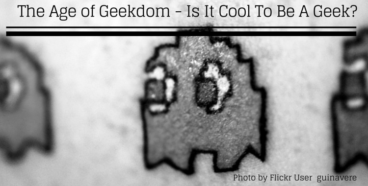 [LIFESTYLE] The Age of Geekdom – Is It Cool To Be A Geek?